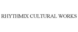 RHYTHMIX CULTURAL WORKS