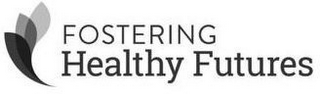 FOSTERING HEALTHY FUTURES