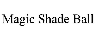 MAGIC SHADE BALL