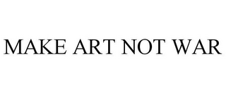 MAKE ART NOT WAR