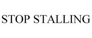 STOP STALLING