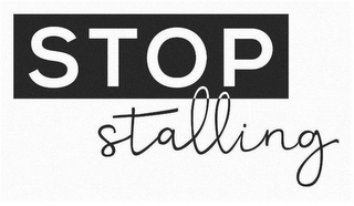 STOP STALLING