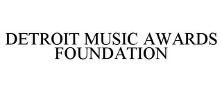 DETROIT MUSIC AWARDS FOUNDATION