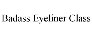 BADASS EYELINER CLASS