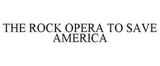 THE ROCK OPERA TO SAVE AMERICA