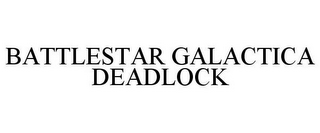 BATTLESTAR GALACTICA DEADLOCK