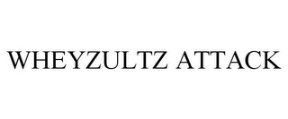 WHEYZULTZ ATTACK