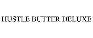 HUSTLE BUTTER DELUXE