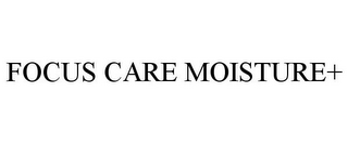 FOCUS CARE MOISTURE+