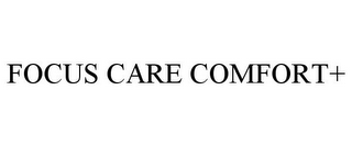 FOCUS CARE COMFORT+