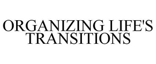 ORGANIZING LIFE'S TRANSITIONS