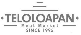 TELOLOAPAN MEAT MARKET SINCE 1995
