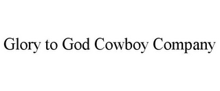 GLORY TO GOD COWBOY COMPANY