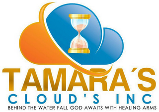 TAMARA'S CLOUD'S INC  BEHIND THE WATER FALL GOD AWAITS WITH HEALING ARMS