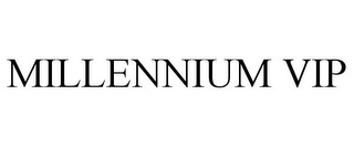 MILLENNIUM VIP