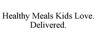 HEALTHY MEALS KIDS LOVE. DELIVERED.