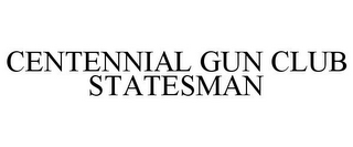 CENTENNIAL GUN CLUB STATESMAN