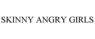 SKINNY ANGRY GIRLS