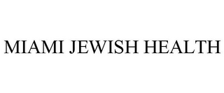 MIAMI JEWISH HEALTH