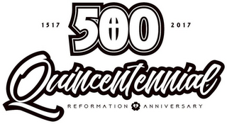 500 QUINCENTENNIAL REFORMATION ANNIVERSARY 1517 - 2017