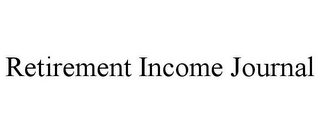 RETIREMENT INCOME JOURNAL