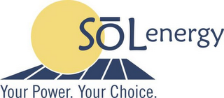 SOL ENERGY YOUR POWER. YOUR CHOICE.