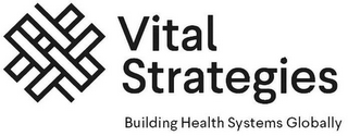 VITAL STRATEGIES BUILDING HEALTH SYSTEMS GLOBALLY