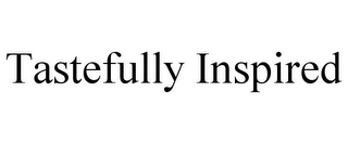 TASTEFULLY INSPIRED