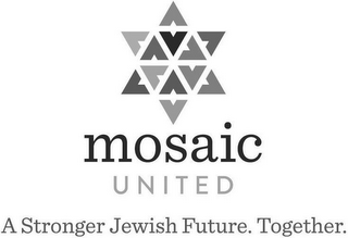 MOSAIC UNITED A STRONGER JEWISH FUTURE.T