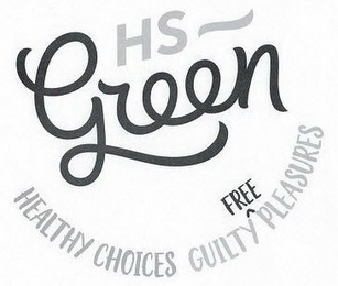 HS ~ GREEN HEALTHY CHOICES GUILTY^FREE PLEASURES