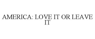 AMERICA: LOVE IT OR LEAVE IT