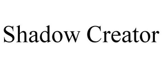 SHADOW CREATOR