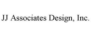 JJ ASSOCIATES DESIGN, INC.