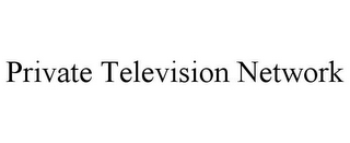 PRIVATE TELEVISION NETWORK