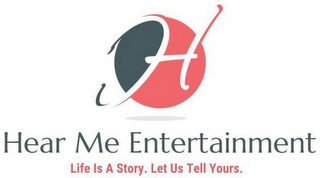 H HEAR ME ENTERTAINMENT LIFE IS A STORY. LET US TELL YOURS.