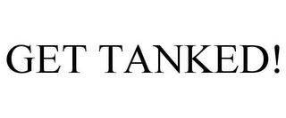 GET TANKED!