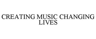 CREATING MUSIC CHANGING LIVES