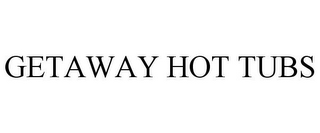 GETAWAY HOT TUBS