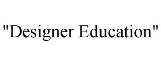 "DESIGNER EDUCATION"