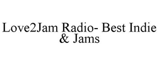 LOVE2JAM RADIO- BEST INDIE & JAMS