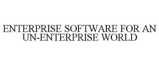 ENTERPRISE SOFTWARE FOR AN UN-ENTERPRISE WORLD