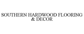 SOUTHERN HARDWOOD FLOORING & DECOR