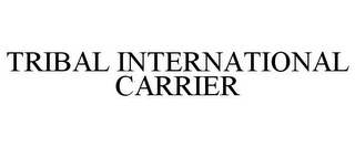 TRIBAL INTERNATIONAL CARRIER