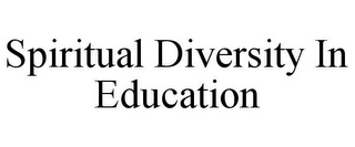 SPIRITUAL DIVERSITY IN EDUCATION