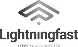 LIGHTNINGFAST KEEPS YOU CONNECTED