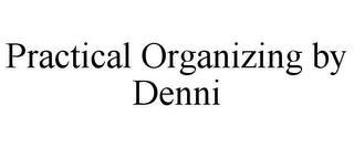 PRACTICAL ORGANIZING BY DENNI