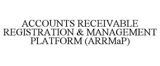 ACCOUNTS RECEIVABLE REGISTRATION & MANAGEMENT PLATFORM (ARRMAP)