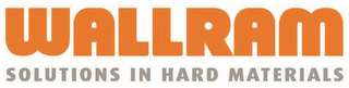 WALLRAM SOLUTIONS IN HARD MATERIALS