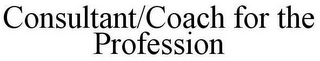 CONSULTANT/COACH FOR THE PROFESSION