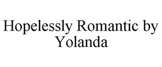 HOPELESSLY ROMANTIC BY YOLANDA